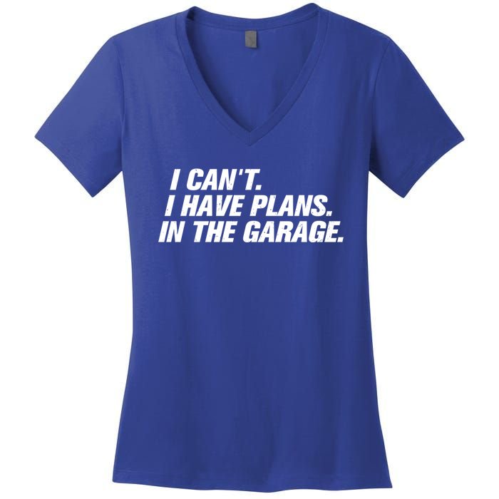 I Can't I Have Plans In The Garage Gift Women's V-Neck T-Shirt