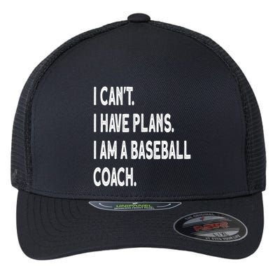 I Can't I Have Plans I Am A Baseball Coach Cool Gift Flexfit Unipanel Trucker Cap