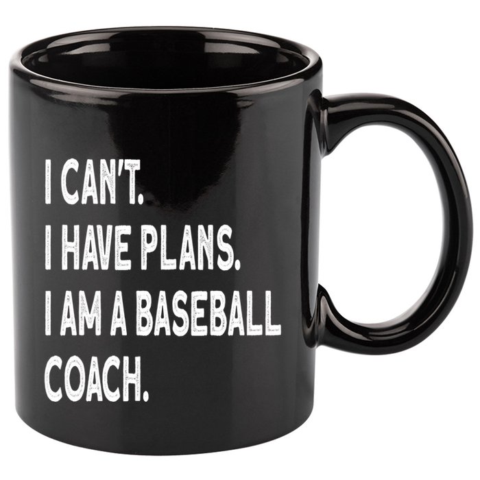 I Can't I Have Plans I Am A Baseball Coach Cool Gift 11oz C Handle Ceramic Mug