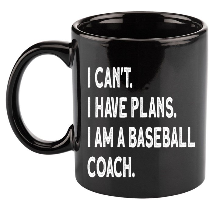 I Can't I Have Plans I Am A Baseball Coach Cool Gift 11oz C Handle Ceramic Mug