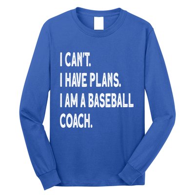 I Can't I Have Plans I Am A Baseball Coach Cool Gift Long Sleeve Shirt