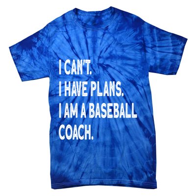 I Can't I Have Plans I Am A Baseball Coach Cool Gift Tie-Dye T-Shirt