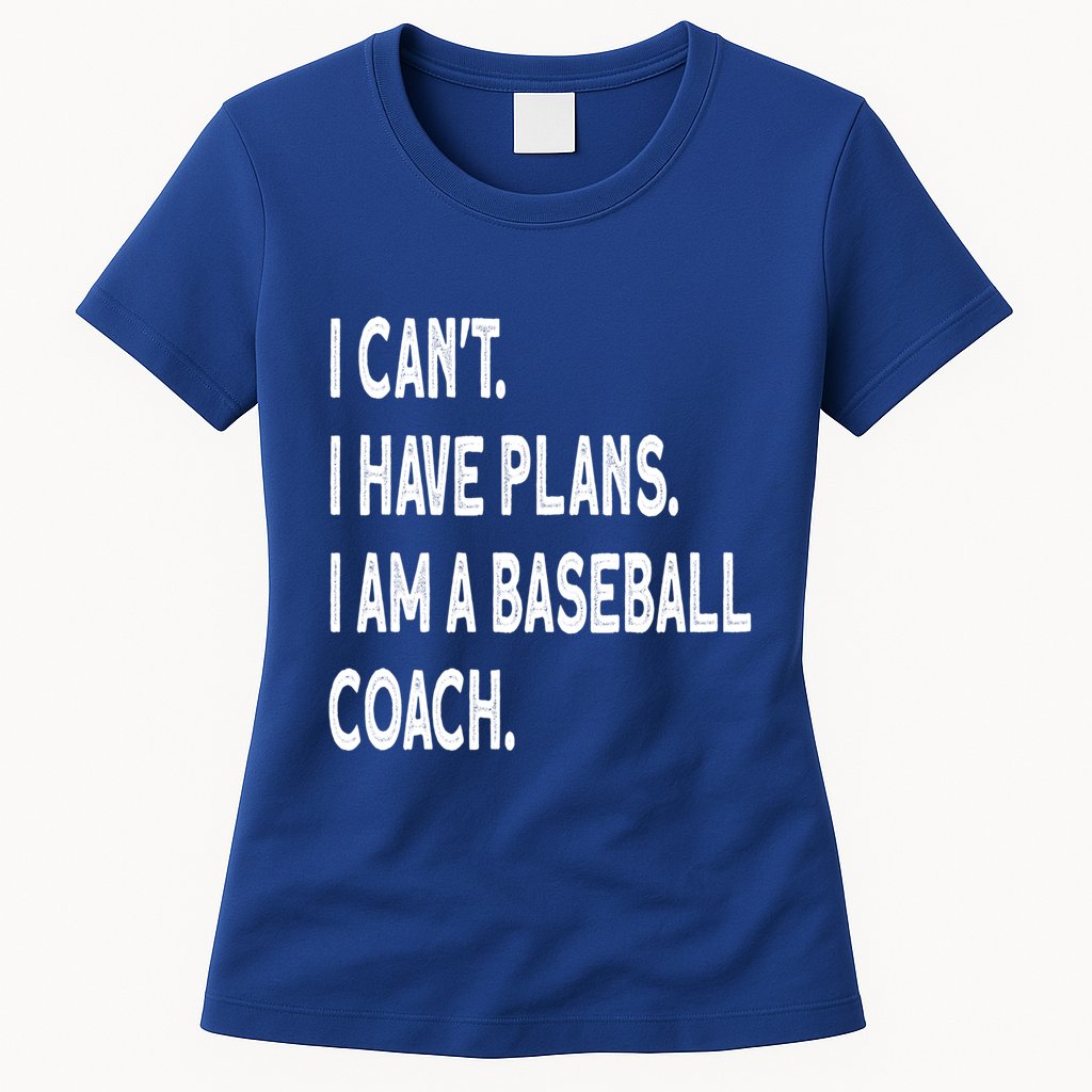 I Can't I Have Plans I Am A Baseball Coach Cool Gift Womens T-Shirt