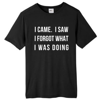 I Came I Saw I Forgot What I Was Doing Sarcastic Tee Gift Tall Fusion ChromaSoft Performance T-Shirt