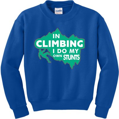 In Climbing I Do My Own Stunts Climbing Mountain Climbing Great Gift Kids Sweatshirt