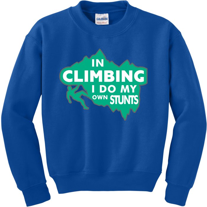 In Climbing I Do My Own Stunts Climbing Mountain Climbing Great Gift Kids Sweatshirt