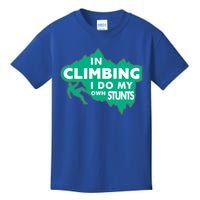 In Climbing I Do My Own Stunts Climbing Mountain Climbing Great Gift Kids T-Shirt