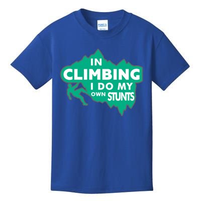 In Climbing I Do My Own Stunts Climbing Mountain Climbing Great Gift Kids T-Shirt