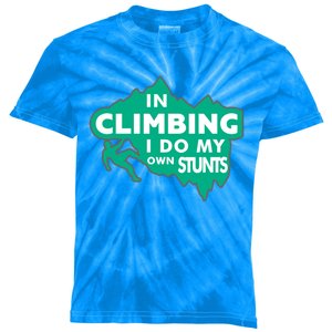 In Climbing I Do My Own Stunts Climbing Mountain Climbing Great Gift Kids Tie-Dye T-Shirt