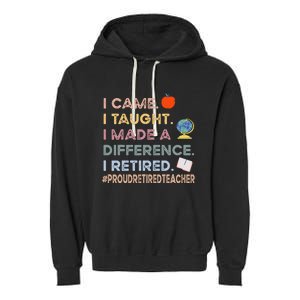 I Came I Taught I Made A Difference I Retired Funny Teacher Garment-Dyed Fleece Hoodie