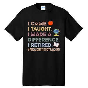 I Came I Taught I Made A Difference I Retired Funny Teacher Tall T-Shirt