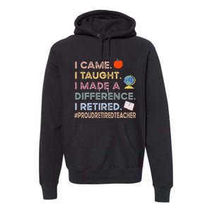 I Came I Taught I Made A Difference I Retired Funny Teacher Premium Hoodie