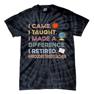 I Came I Taught I Made A Difference I Retired Funny Teacher Tie-Dye T-Shirt