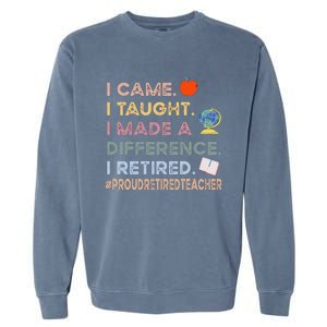 I Came I Taught I Made A Difference I Retired Funny Teacher Garment-Dyed Sweatshirt