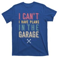 I Can't I Have Plans In The Garage Great Gift T-Shirt