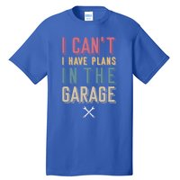 I Can't I Have Plans In The Garage Great Gift Tall T-Shirt