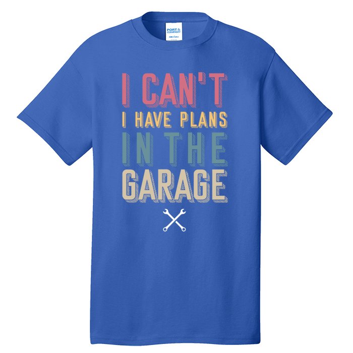 I Can't I Have Plans In The Garage Great Gift Tall T-Shirt