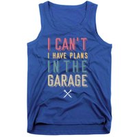 I Can't I Have Plans In The Garage Great Gift Tank Top