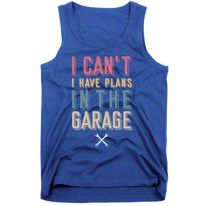 I Can't I Have Plans In The Garage Great Gift Tank Top