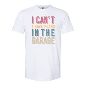 I Can't I Have Plans In The Garage Great Gift Softstyle CVC T-Shirt