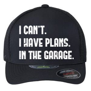 I Cant I Have Plans In The Garage Fathers Day Car Mechanics Flexfit Unipanel Trucker Cap