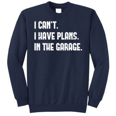 I Cant I Have Plans In The Garage Fathers Day Car Mechanics Tall Sweatshirt