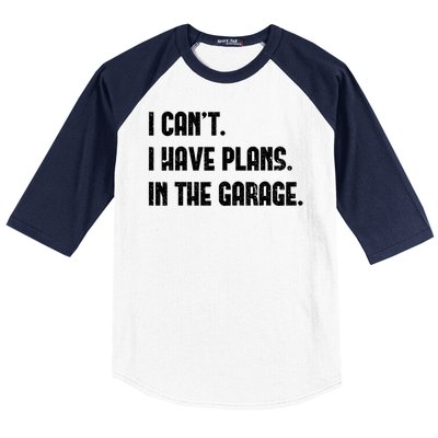 I Cant I Have Plans In The Garage Fathers Day Car Mechanics Baseball Sleeve Shirt