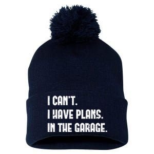 I Cant I Have Plans In The Garage Fathers Day Car Mechanics Pom Pom 12in Knit Beanie