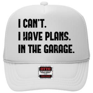 I Cant I Have Plans In The Garage Fathers Day Car Mechanics High Crown Mesh Back Trucker Hat