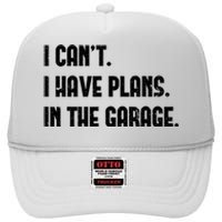 I Cant I Have Plans In The Garage Fathers Day Car Mechanics High Crown Mesh Back Trucker Hat