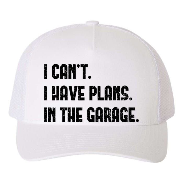 I Cant I Have Plans In The Garage Fathers Day Car Mechanics Yupoong Adult 5-Panel Trucker Hat