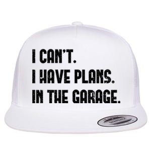 I Cant I Have Plans In The Garage Fathers Day Car Mechanics Flat Bill Trucker Hat