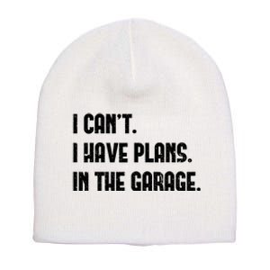 I Cant I Have Plans In The Garage Fathers Day Car Mechanics Short Acrylic Beanie