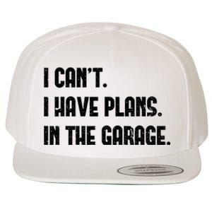 I Cant I Have Plans In The Garage Fathers Day Car Mechanics Wool Snapback Cap