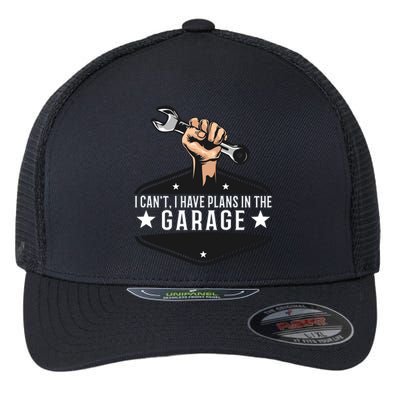 I Cant I Have Plans In The Garage Gift Flexfit Unipanel Trucker Cap