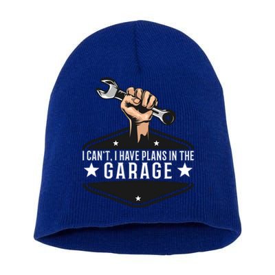 I Cant I Have Plans In The Garage Gift Short Acrylic Beanie