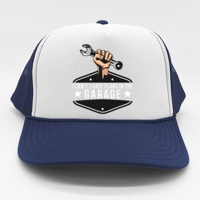 I Cant I Have Plans In The Garage Gift Trucker Hat