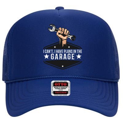 I Cant I Have Plans In The Garage Gift High Crown Mesh Back Trucker Hat