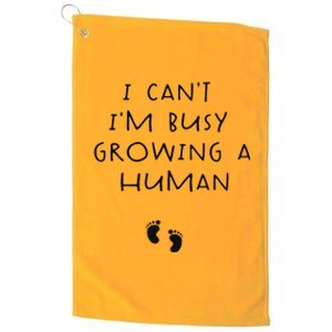 I CanT IM Busy Growing A Human Pregnancy Announcet Mom Platinum Collection Golf Towel