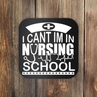 I Cant I'm In Nursing School T Coaster