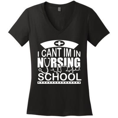 I Cant I'm In Nursing School T Women's V-Neck T-Shirt