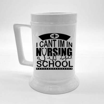 I Cant I'm In Nursing School T Beer Stein