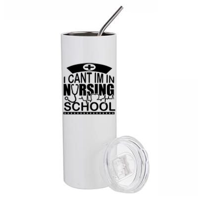 I Cant I'm In Nursing School T Stainless Steel Tumbler