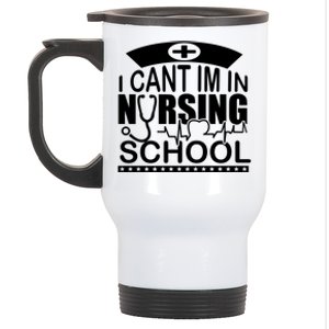 I Cant I'm In Nursing School T Stainless Steel Travel Mug