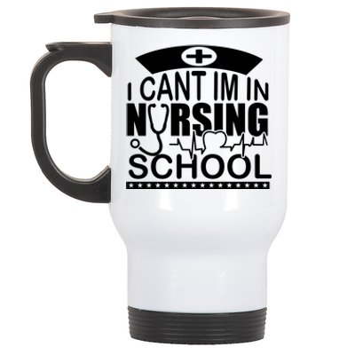 I Cant I'm In Nursing School T Stainless Steel Travel Mug