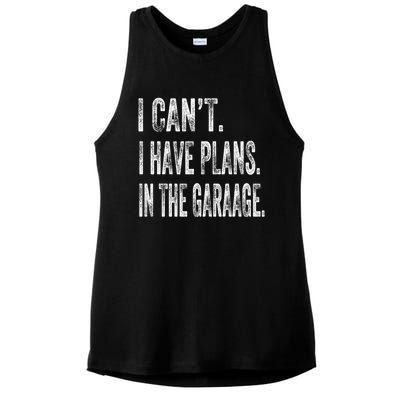 I Cant I Have Plans In The Garage Fathers Day Car Mechanics Meaningful Gift Ladies PosiCharge Tri-Blend Wicking Tank