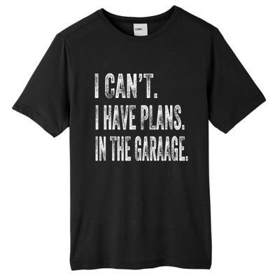 I Cant I Have Plans In The Garage Fathers Day Car Mechanics Meaningful Gift Tall Fusion ChromaSoft Performance T-Shirt