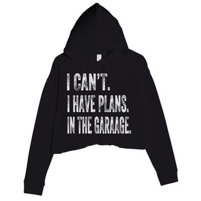 I Cant I Have Plans In The Garage Fathers Day Car Mechanics Meaningful Gift Crop Fleece Hoodie