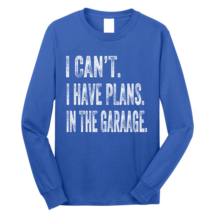 I Cant I Have Plans In The Garage Fathers Day Car Mechanics Meaningful Gift Long Sleeve Shirt