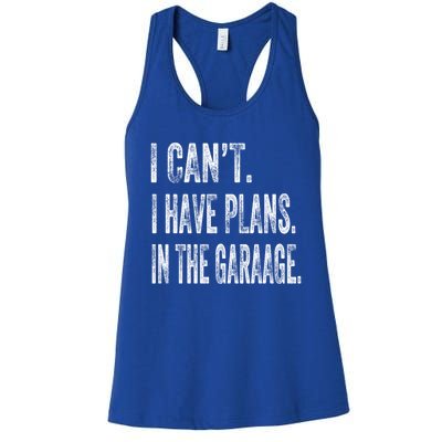 I Cant I Have Plans In The Garage Fathers Day Car Mechanics Meaningful Gift Women's Racerback Tank